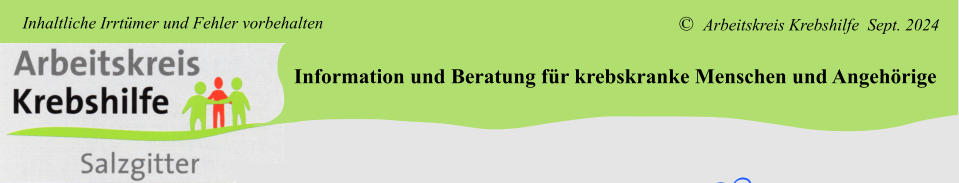 Information und Beratung für krebskranke Menschen und Angehörige ©  Arbeitskreis Krebshilfe  Sept. 2024 Inhaltliche Irrtümer und Fehler vorbehalten