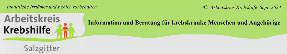 Information und Beratung für krebskranke Menschen und Angehörige ©  Arbeitskreis Krebshilfe  Sept. 2024 Inhaltliche Irrtümer und Fehler vorbehalten