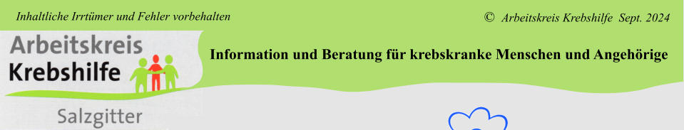 Information und Beratung für krebskranke Menschen und Angehörige ©  Arbeitskreis Krebshilfe  Sept. 2024 Inhaltliche Irrtümer und Fehler vorbehalten