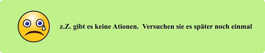 z.Z. gibt es keine Ationen.  Versuchen sie es später noch einmal